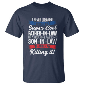 Funny I Never Dreamed I Would Be A Super Cool Father In Law T Shirt TS09 Navy Print Your Wear