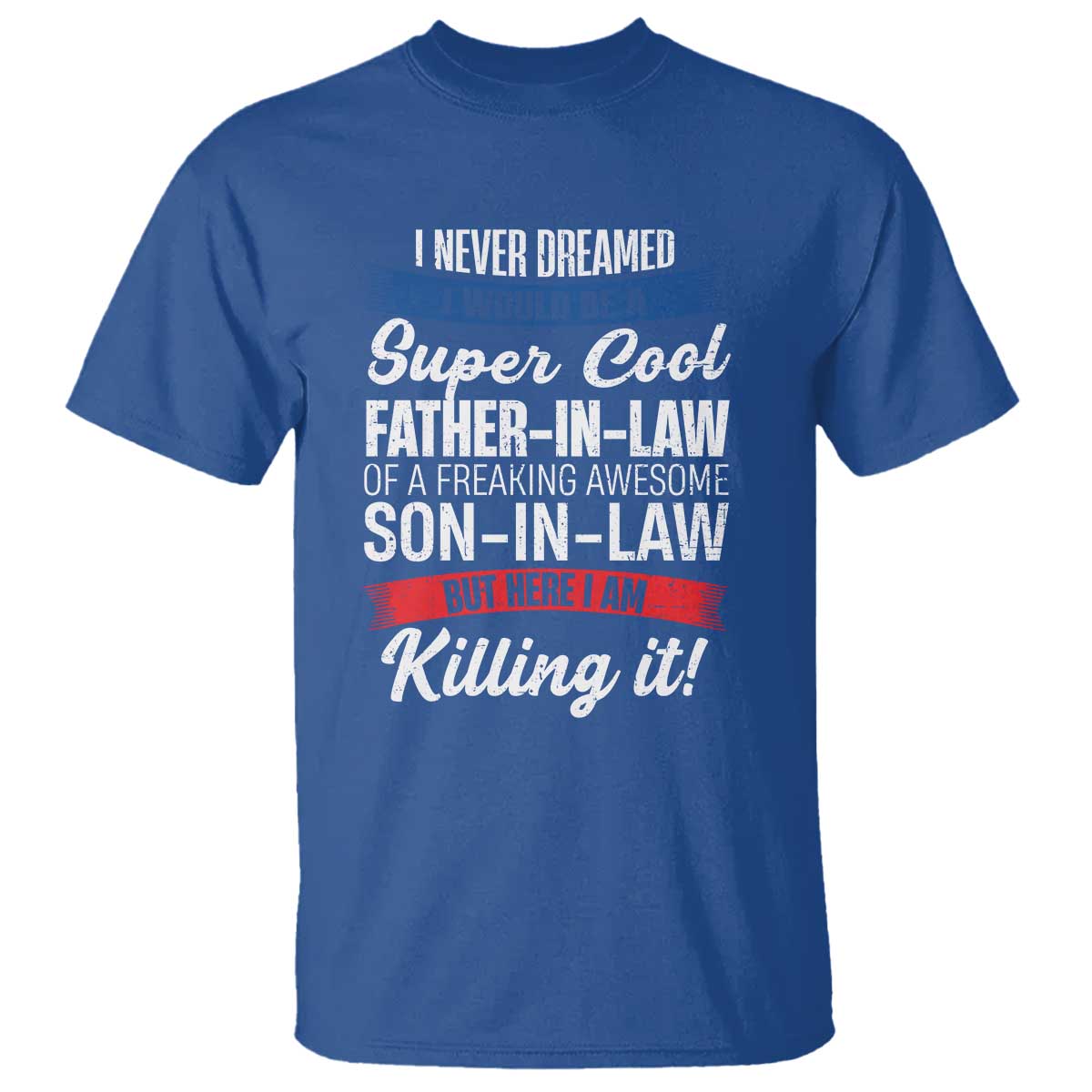Funny I Never Dreamed I Would Be A Super Cool Father In Law T Shirt TS09 Royal Blue Print Your Wear