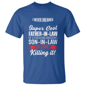 Funny I Never Dreamed I Would Be A Super Cool Father In Law T Shirt TS09 Royal Blue Print Your Wear