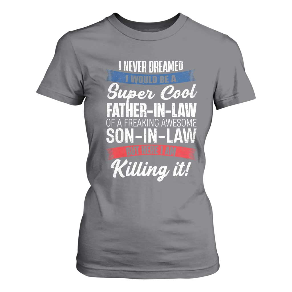 Funny I Never Dreamed I Would Be A Super Cool Father In Law T Shirt For Women TS09 Charcoal Print Your Wear