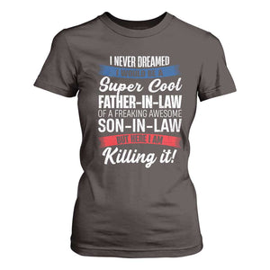 Funny I Never Dreamed I Would Be A Super Cool Father In Law T Shirt For Women TS09 Dark Chocolate Print Your Wear