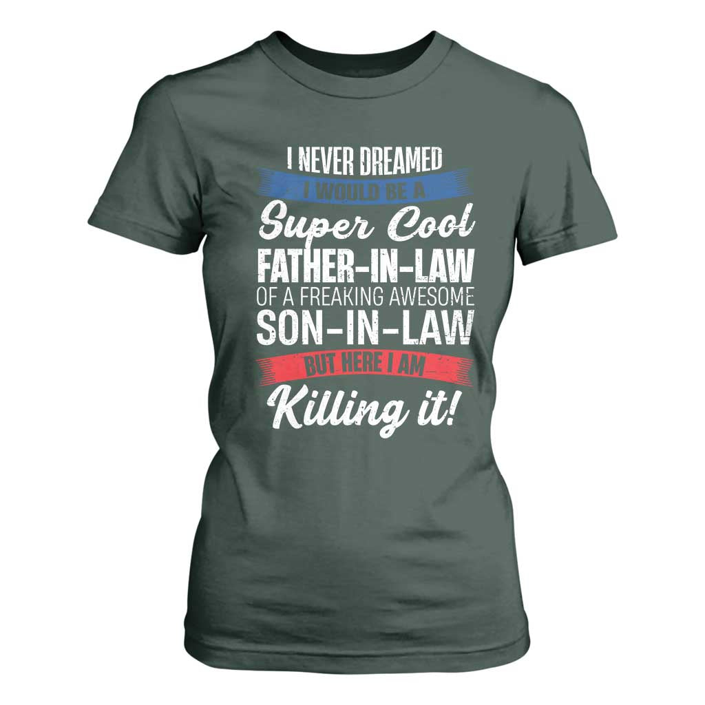 Funny I Never Dreamed I Would Be A Super Cool Father In Law T Shirt For Women TS09 Dark Forest Green Print Your Wear