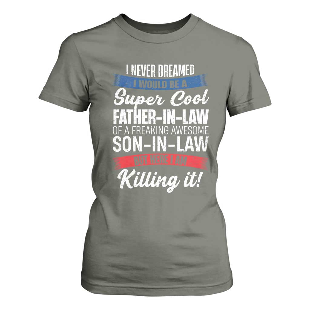Funny I Never Dreamed I Would Be A Super Cool Father In Law T Shirt For Women TS09 Military Green Print Your Wear
