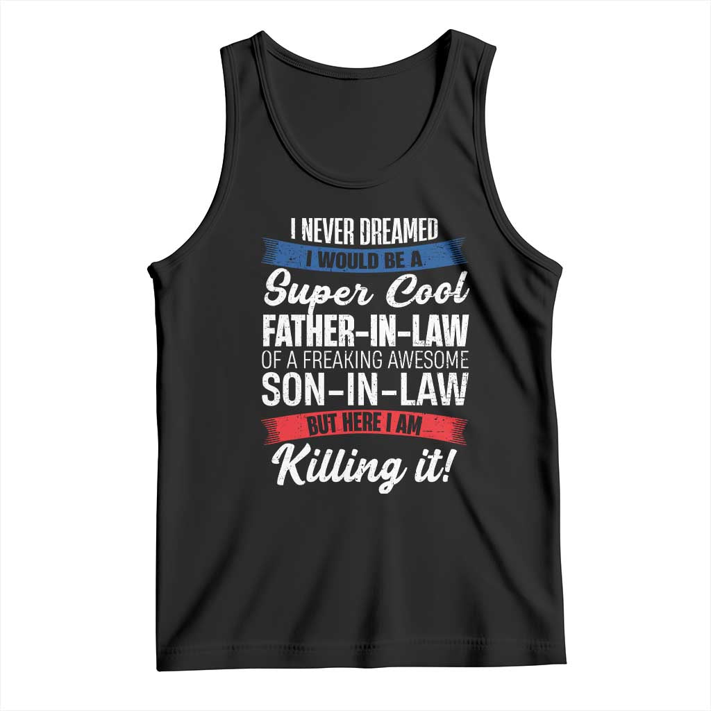 Funny I Never Dreamed I Would Be A Super Cool Father In Law Tank Top TS09 Black Print Your Wear