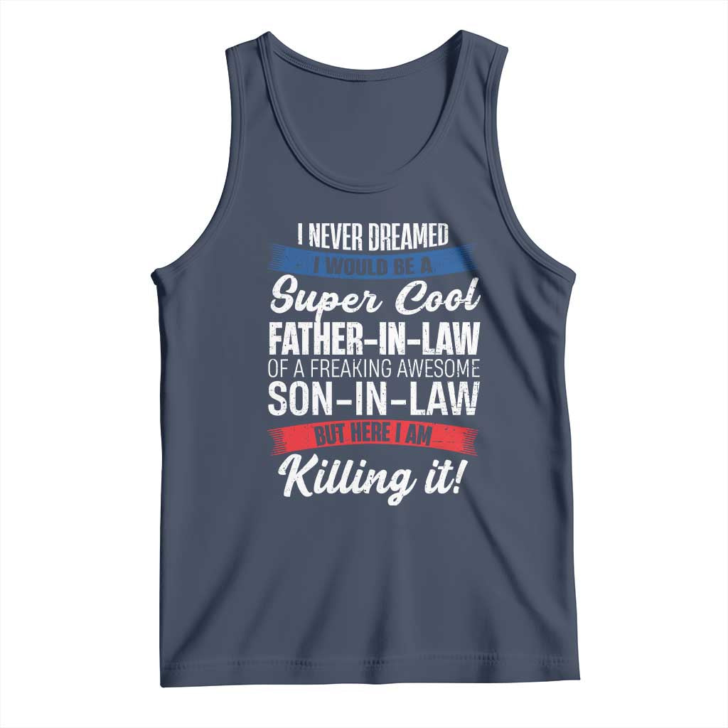 Funny I Never Dreamed I Would Be A Super Cool Father In Law Tank Top TS09 Navy Print Your Wear