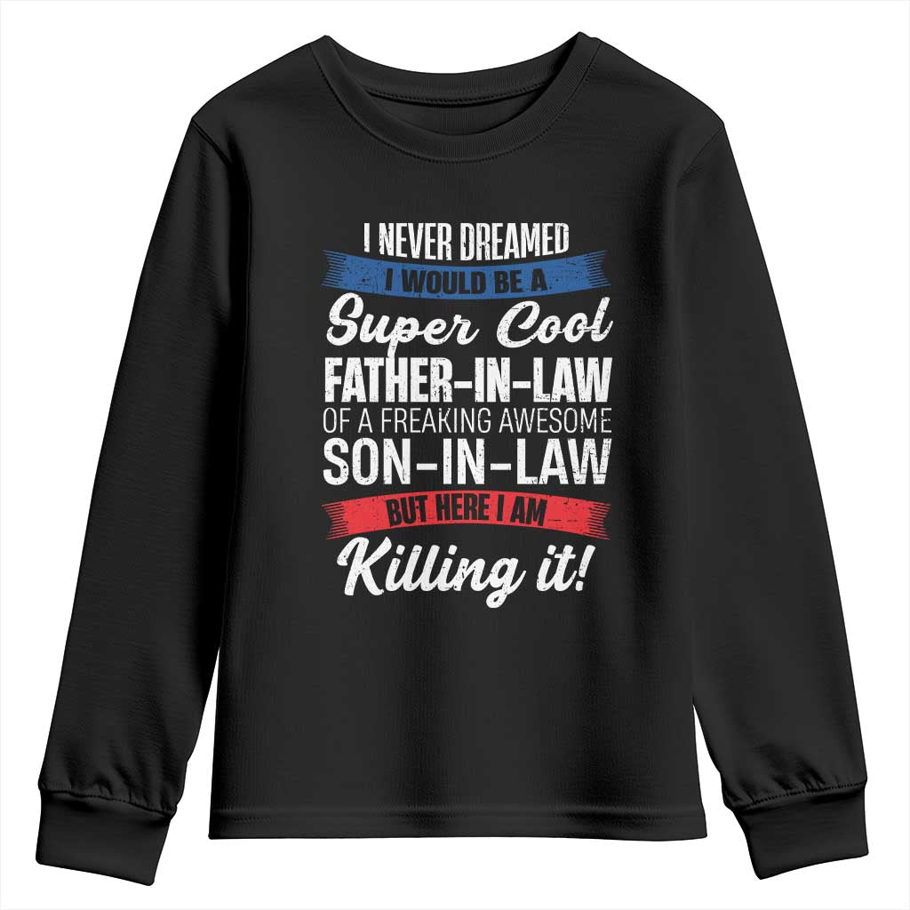 Funny I Never Dreamed I Would Be A Super Cool Father In Law Youth Sweatshirt TS09 Black Print Your Wear