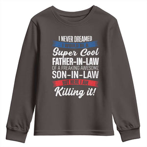 Funny I Never Dreamed I Would Be A Super Cool Father In Law Youth Sweatshirt TS09 Dark Chocolate Print Your Wear