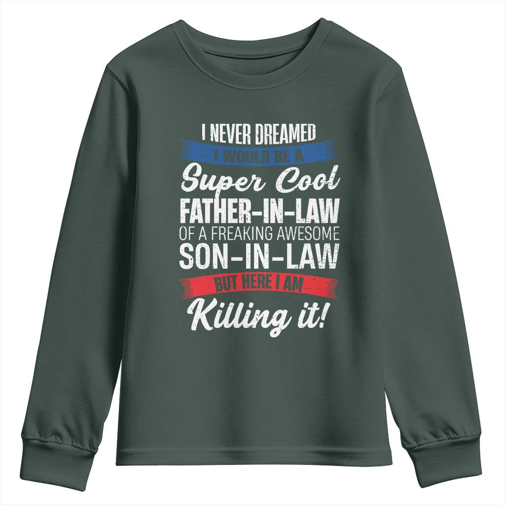 Funny I Never Dreamed I Would Be A Super Cool Father In Law Youth Sweatshirt TS09 Dark Forest Green Print Your Wear