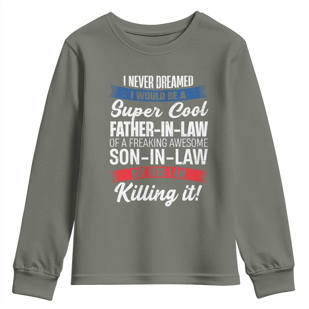 Funny I Never Dreamed I Would Be A Super Cool Father In Law Youth Sweatshirt TS09 Military Green Print Your Wear