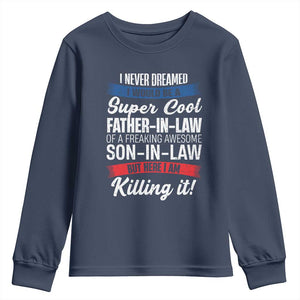 Funny I Never Dreamed I Would Be A Super Cool Father In Law Youth Sweatshirt TS09 Navy Print Your Wear