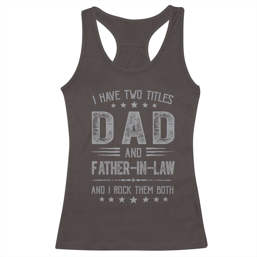 Funny Father In Law Racerback Tank Top I Have Two Titles And I Rock Them Both TS09 Dark Chocolate Print Your Wear