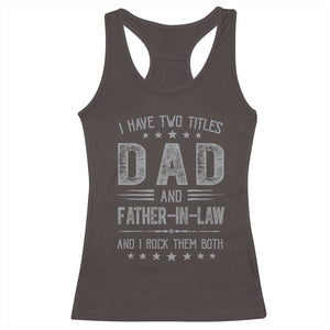 Funny Father In Law Racerback Tank Top I Have Two Titles And I Rock Them Both TS09 Dark Chocolate Print Your Wear