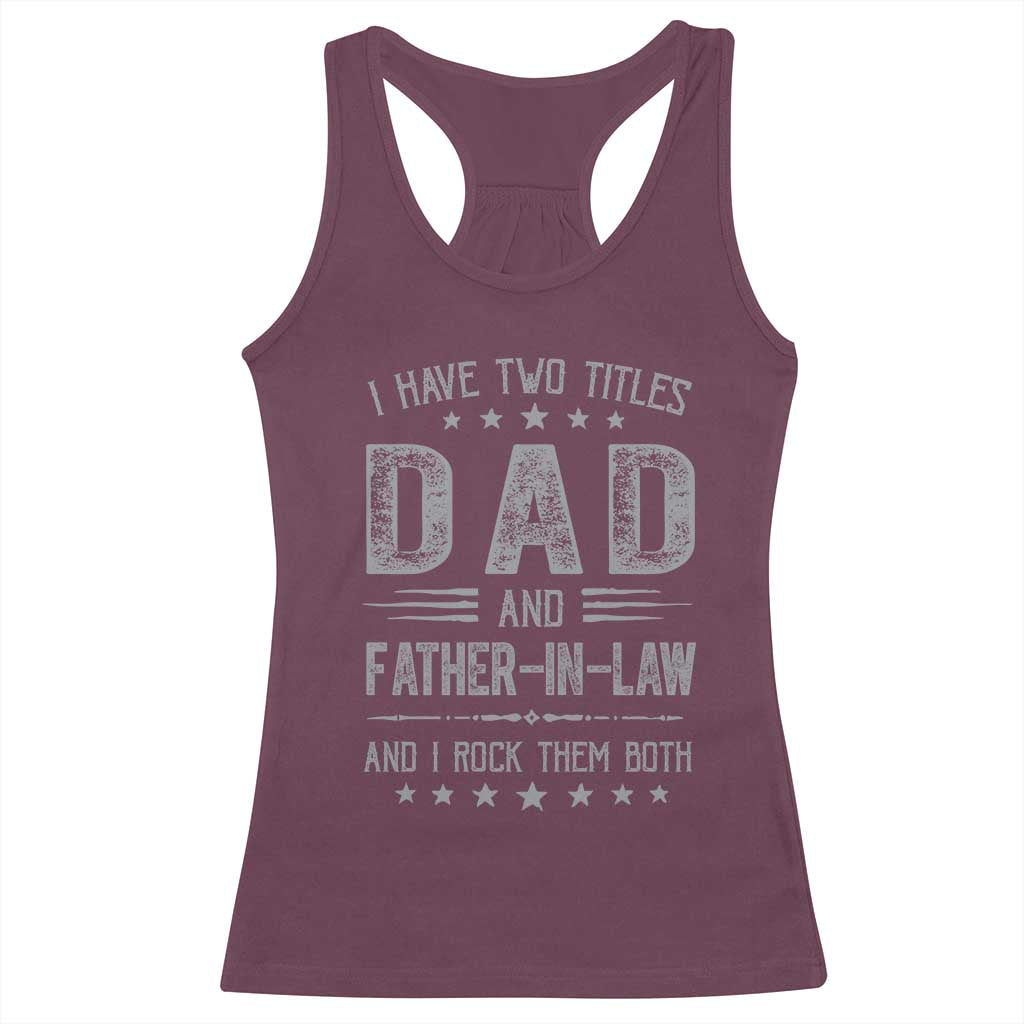 Funny Father In Law Racerback Tank Top I Have Two Titles And I Rock Them Both TS09 Maroon Print Your Wear