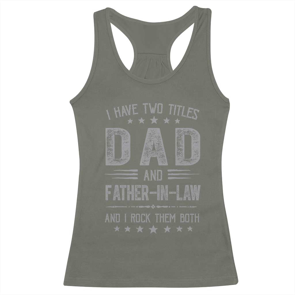 Funny Father In Law Racerback Tank Top I Have Two Titles And I Rock Them Both TS09 Military Green Print Your Wear