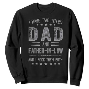 Funny Father In Law Sweatshirt I Have Two Titles And I Rock Them Both TS09 Black Print Your Wear