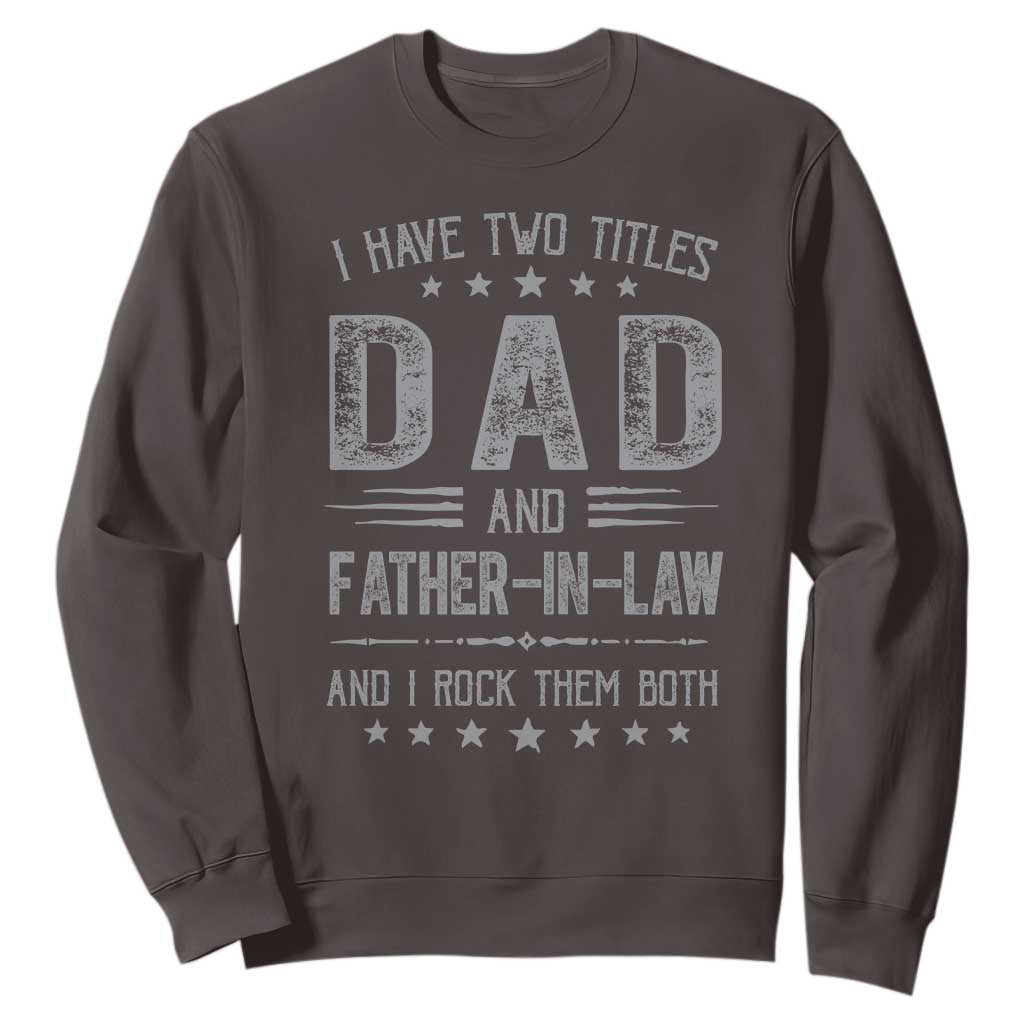 Funny Father In Law Sweatshirt I Have Two Titles And I Rock Them Both TS09 Dark Chocolate Print Your Wear