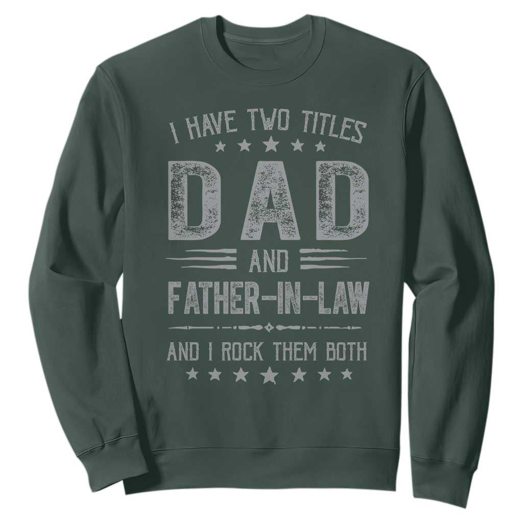 Funny Father In Law Sweatshirt I Have Two Titles And I Rock Them Both TS09 Dark Forest Green Print Your Wear