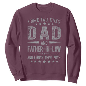 Funny Father In Law Sweatshirt I Have Two Titles And I Rock Them Both TS09 Maroon Print Your Wear