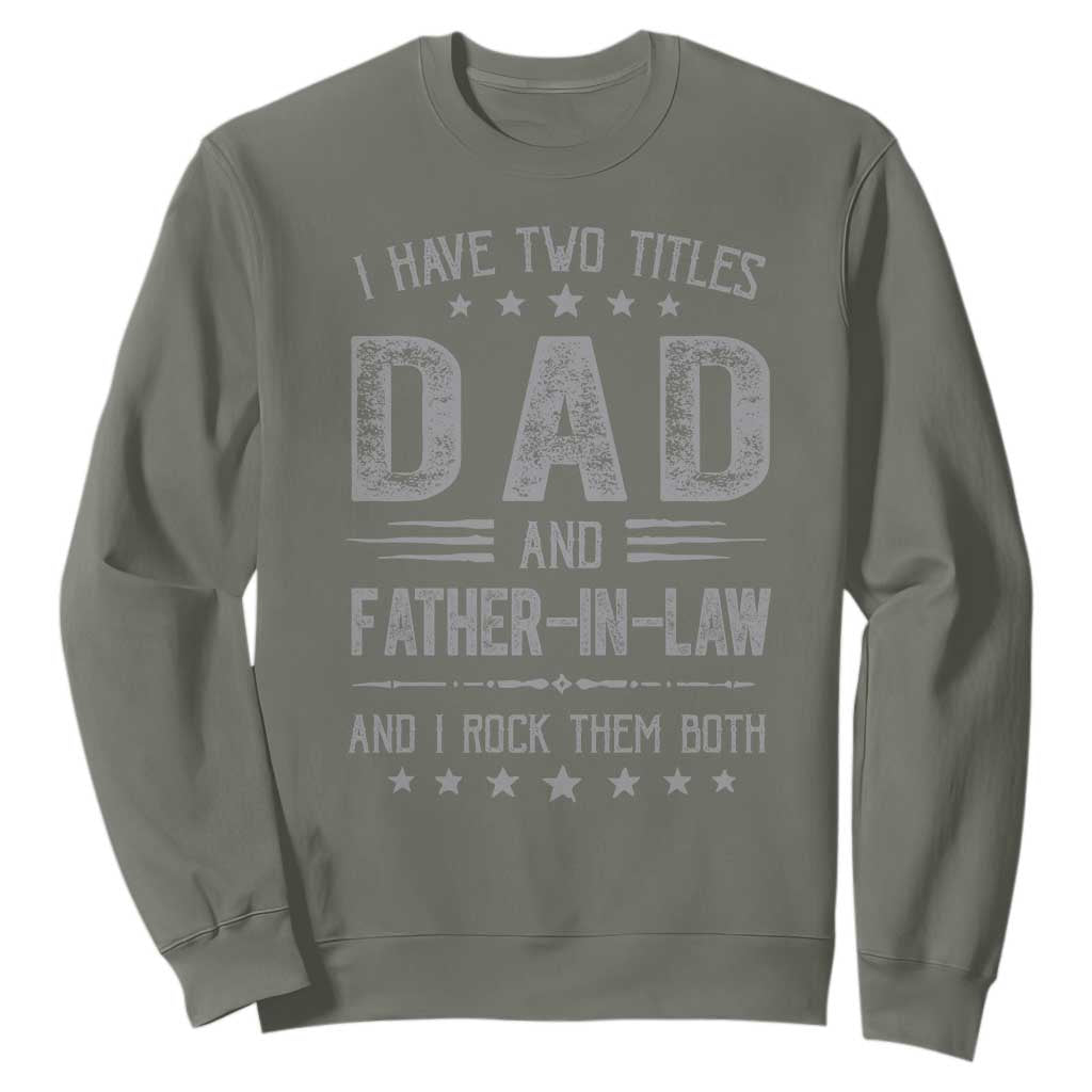Funny Father In Law Sweatshirt I Have Two Titles And I Rock Them Both TS09 Military Green Print Your Wear