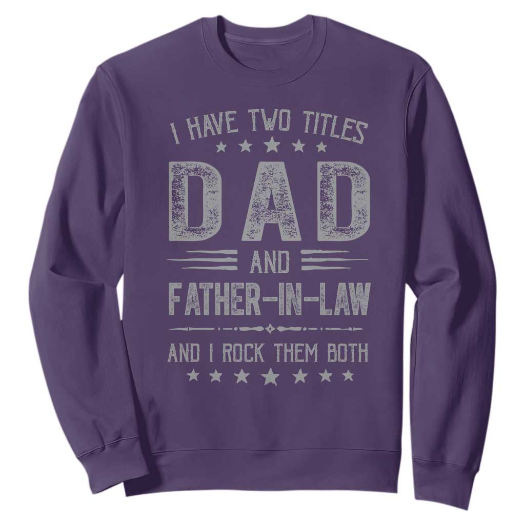 Funny Father In Law Sweatshirt I Have Two Titles And I Rock Them Both TS09 Purple Print Your Wear