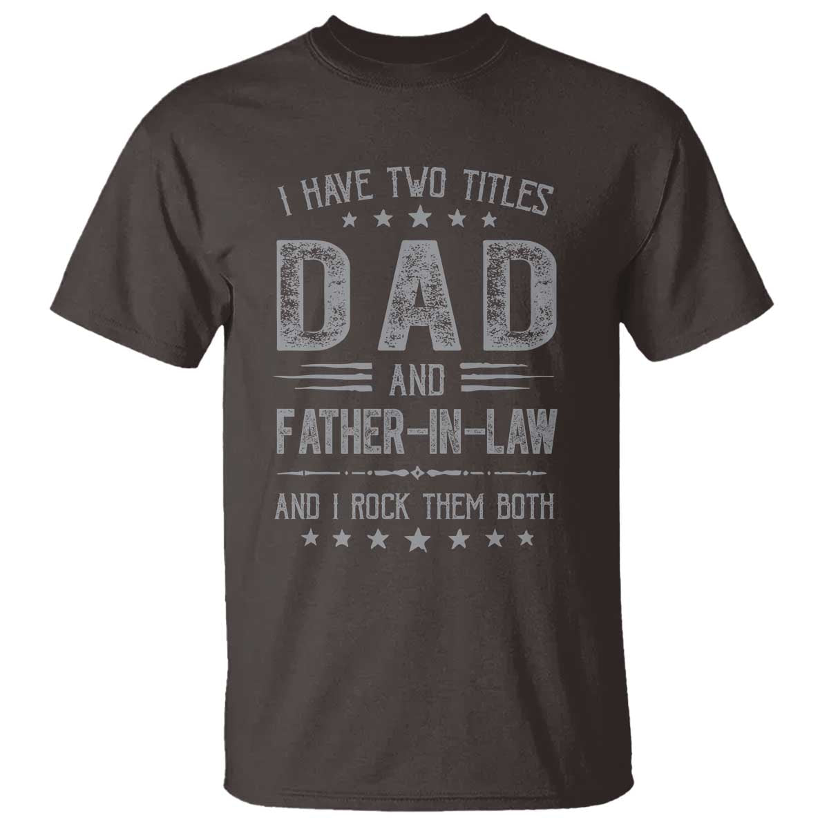 Funny Father In Law T Shirt I Have Two Titles And I Rock Them Both TS09 Dark Chocolate Print Your Wear