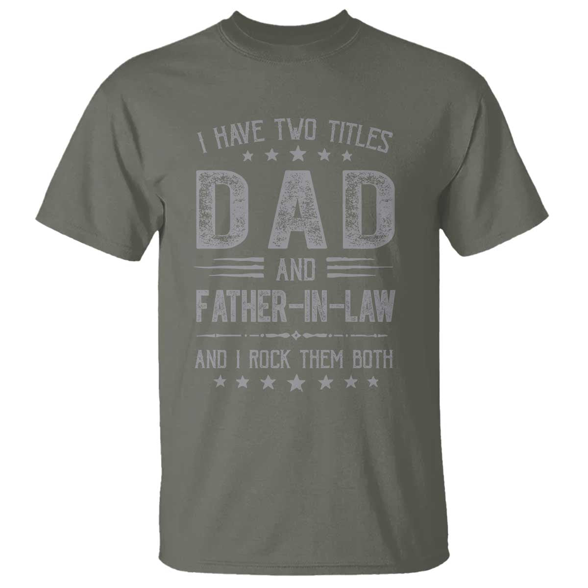 Funny Father In Law T Shirt I Have Two Titles And I Rock Them Both TS09 Military Green Print Your Wear