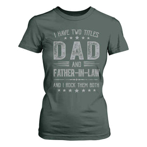 Funny Father In Law T Shirt For Women I Have Two Titles And I Rock Them Both TS09 Dark Forest Green Print Your Wear