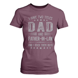 Funny Father In Law T Shirt For Women I Have Two Titles And I Rock Them Both TS09 Maroon Print Your Wear