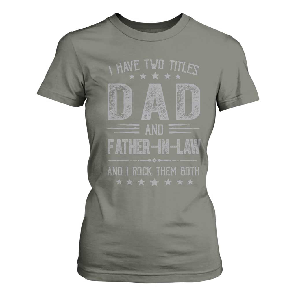 Funny Father In Law T Shirt For Women I Have Two Titles And I Rock Them Both TS09 Military Green Print Your Wear