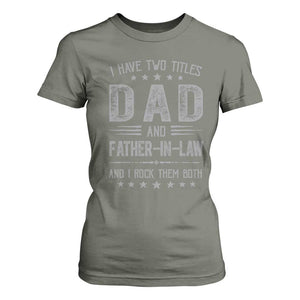 Funny Father In Law T Shirt For Women I Have Two Titles And I Rock Them Both TS09 Military Green Print Your Wear