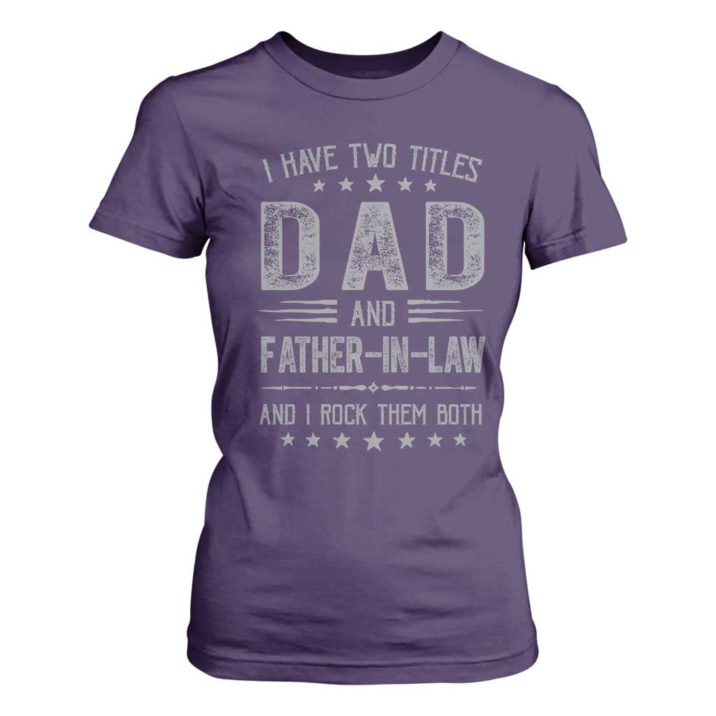 Funny Father In Law T Shirt For Women I Have Two Titles And I Rock Them Both TS09 Purple Print Your Wear