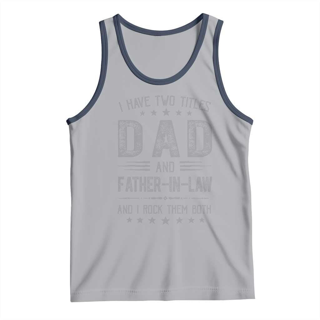 Funny Father In Law Tank Top I Have Two Titles And I Rock Them Both TS09 Athletic Heather Navy Print Your Wear