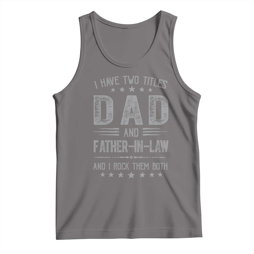 Funny Father In Law Tank Top I Have Two Titles And I Rock Them Both TS09 Deep Heather Print Your Wear