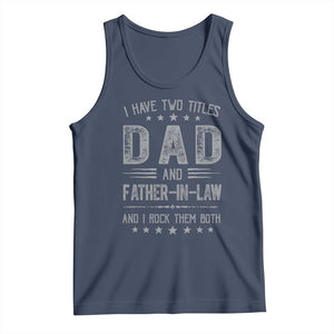Funny Father In Law Tank Top I Have Two Titles And I Rock Them Both TS09 Navy Print Your Wear