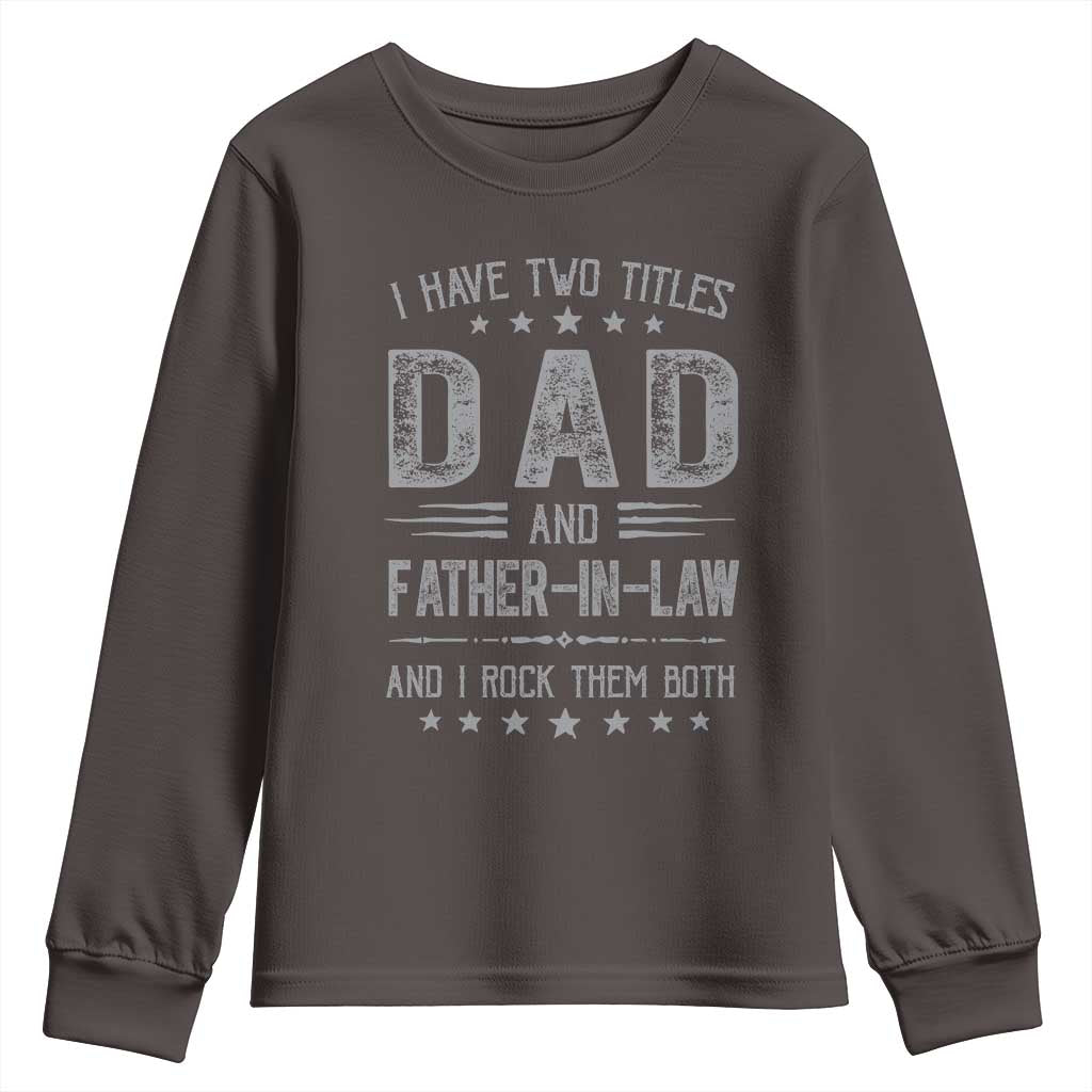 Funny Father In Law Youth Sweatshirt I Have Two Titles And I Rock Them Both TS09 Dark Chocolate Print Your Wear