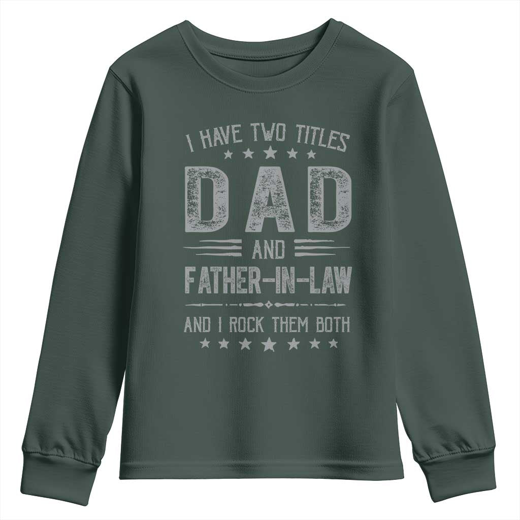 Funny Father In Law Youth Sweatshirt I Have Two Titles And I Rock Them Both TS09 Dark Forest Green Print Your Wear