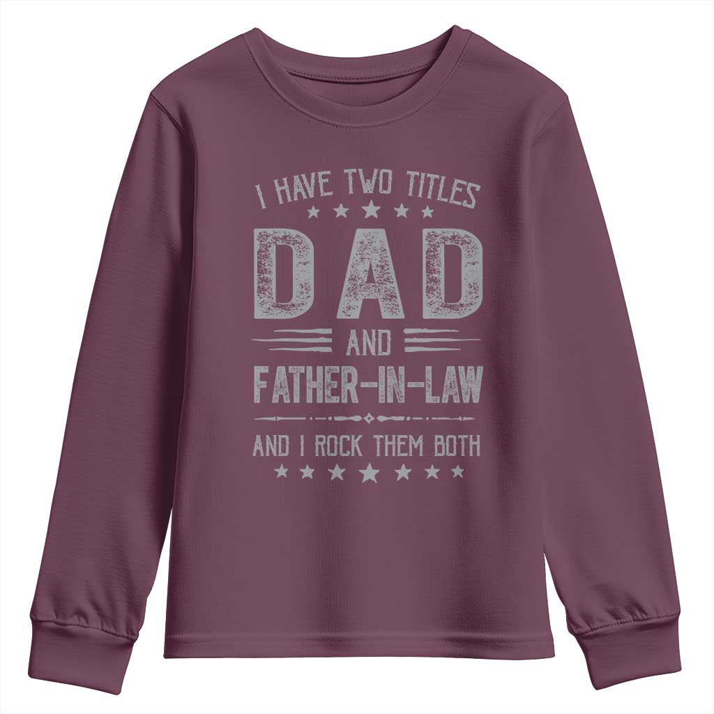 Funny Father In Law Youth Sweatshirt I Have Two Titles And I Rock Them Both TS09 Maroon Print Your Wear