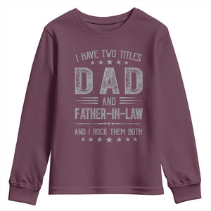 Funny Father In Law Youth Sweatshirt I Have Two Titles And I Rock Them Both TS09 Maroon Print Your Wear