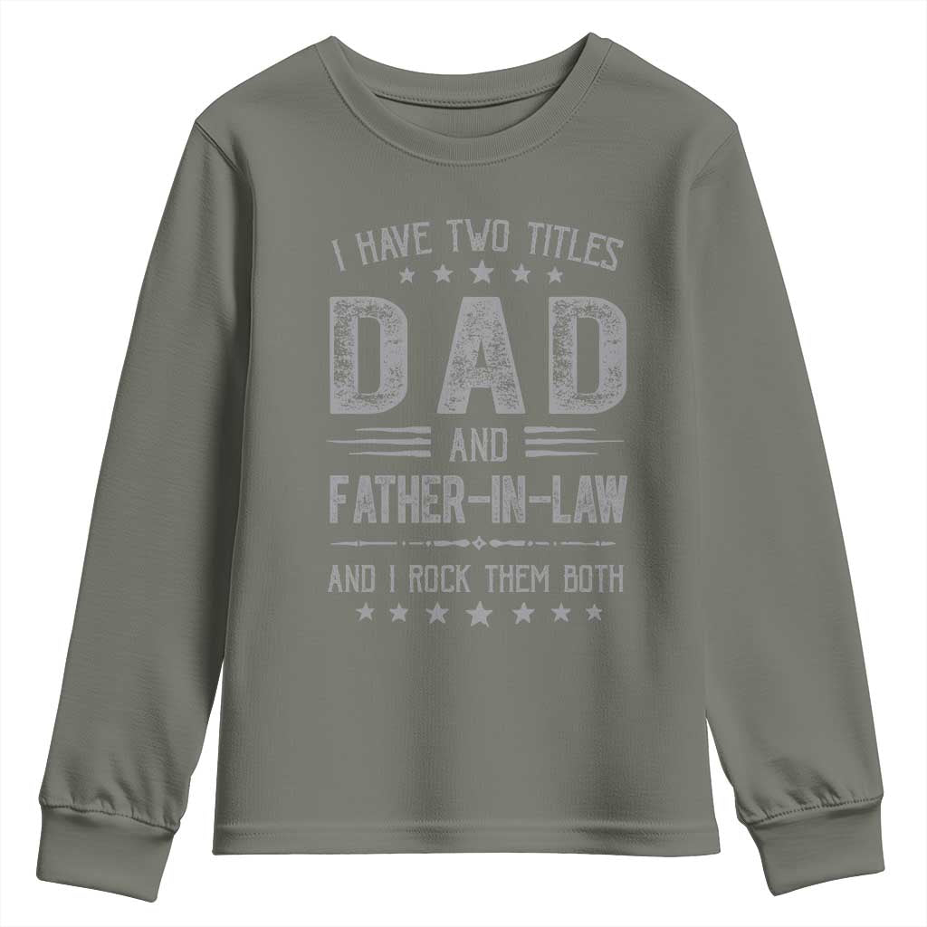 Funny Father In Law Youth Sweatshirt I Have Two Titles And I Rock Them Both TS09 Military Green Print Your Wear
