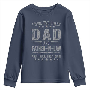Funny Father In Law Youth Sweatshirt I Have Two Titles And I Rock Them Both TS09 Navy Print Your Wear