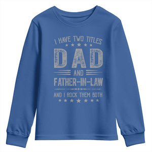 Funny Father In Law Youth Sweatshirt I Have Two Titles And I Rock Them Both TS09 Royal Blue Print Your Wear
