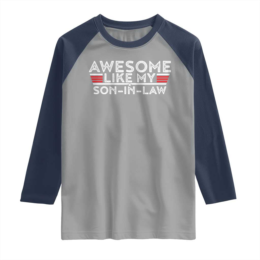 Funny Awesome Like My Son In Law Raglan Shirt TS09 Sport Gray Navy Print Your Wear