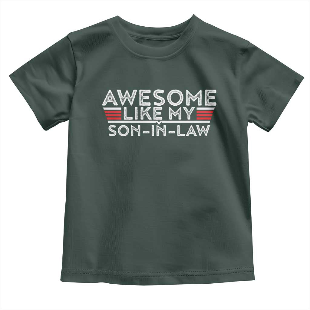 Funny Awesome Like My Son In Law Toddler T Shirt TS09 Dark Forest Green Print Your Wear