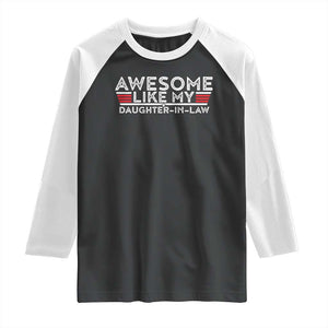 Funny Awesome Like My Daughter In Law Raglan Shirt TS09 Black White Print Your Wear