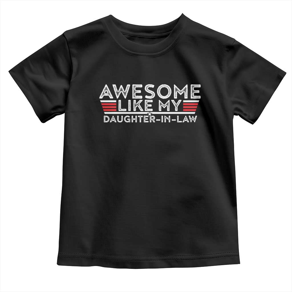 Funny Awesome Like My Daughter In Law Toddler T Shirt TS09 Black Print Your Wear