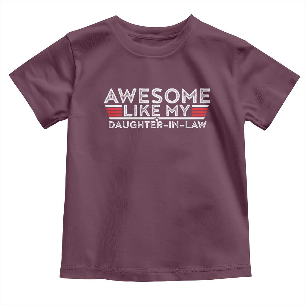 Funny Awesome Like My Daughter In Law Toddler T Shirt TS09 Maroon Print Your Wear