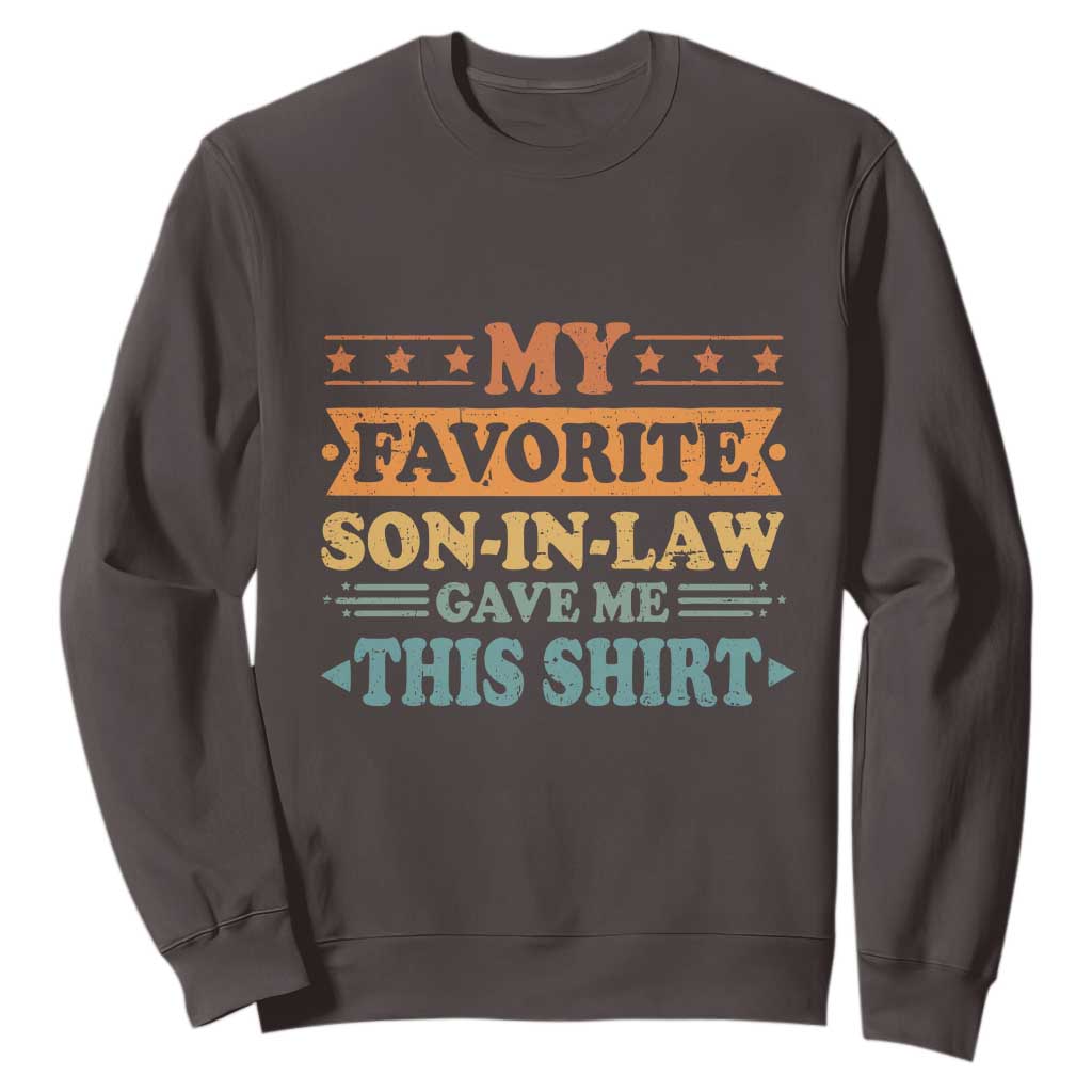 Funny My Favorite Son In Law Gave Me This Sweatshirt TS09 Dark Chocolate Print Your Wear