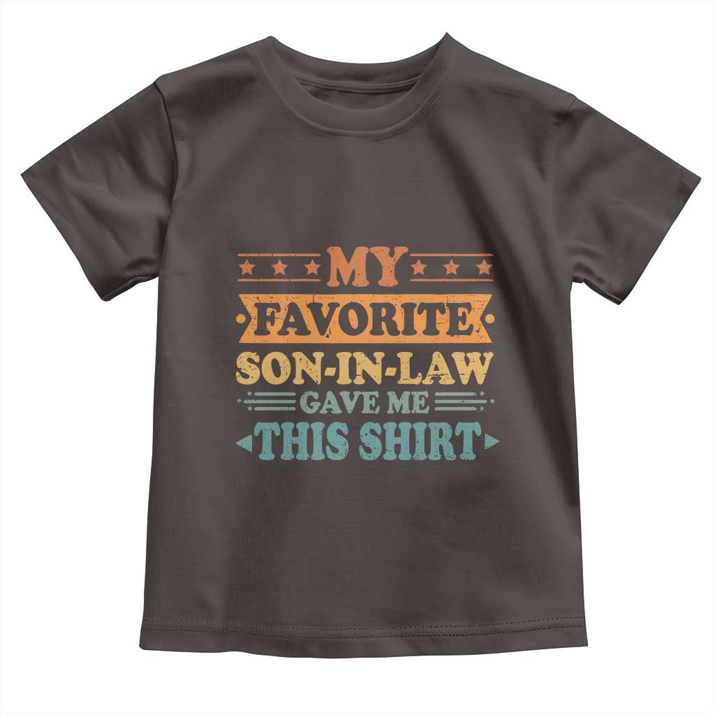 Funny My Favorite Son In Law Gave Me This Toddler T Shirt TS09 Dark Chocolate Print Your Wear