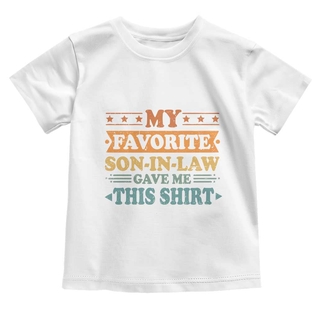 Funny My Favorite Son In Law Gave Me This Toddler T Shirt TS09 White Print Your Wear