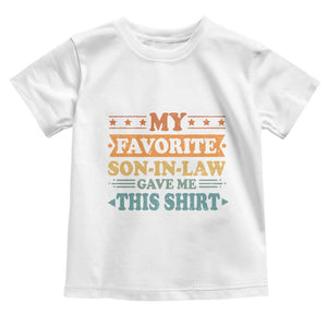 Funny My Favorite Son In Law Gave Me This Toddler T Shirt TS09 White Print Your Wear